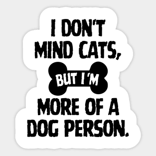 I don't mind cats, but I'm more of a dog person. Sticker